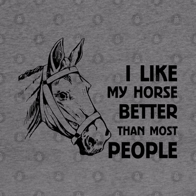 I LIKE MY HORSE BETTER THAN MOST PEOPLE by MarkBlakeDesigns